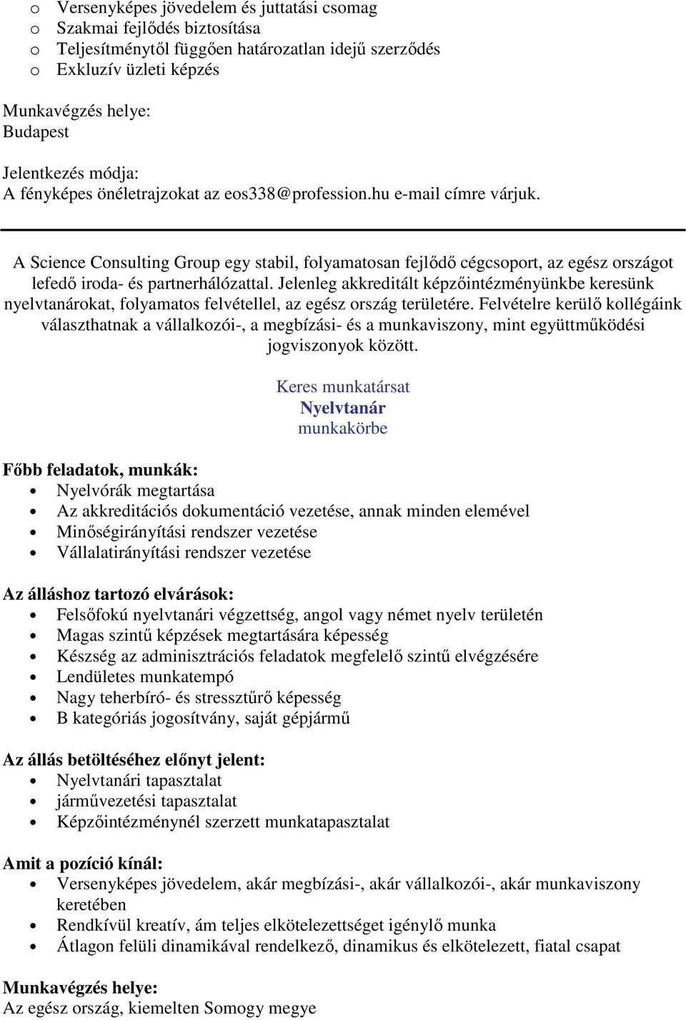Jelenleg akkreditált képzőintézményünkbe keresünk nyelvtanárokat, folyamatos felvétellel, az egész ország területére.