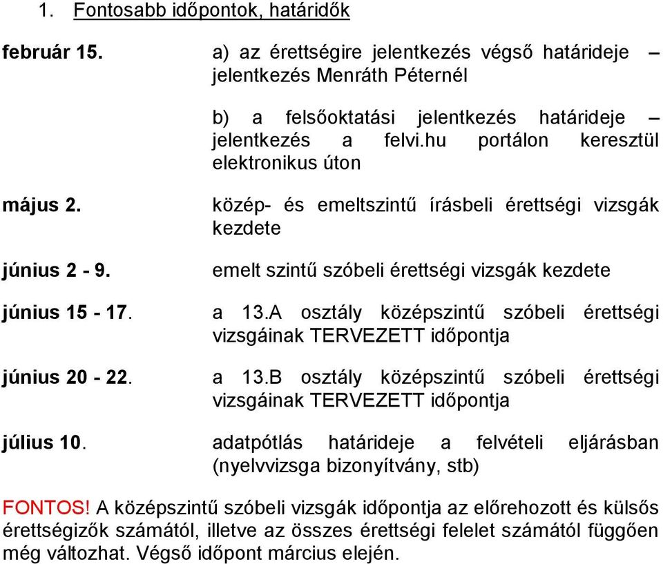 A osztály középszintű szóbeli érettségi vizsgáinak TERVEZETT időpontja a 13.B osztály középszintű szóbeli érettségi vizsgáinak TERVEZETT időpontja július 10.