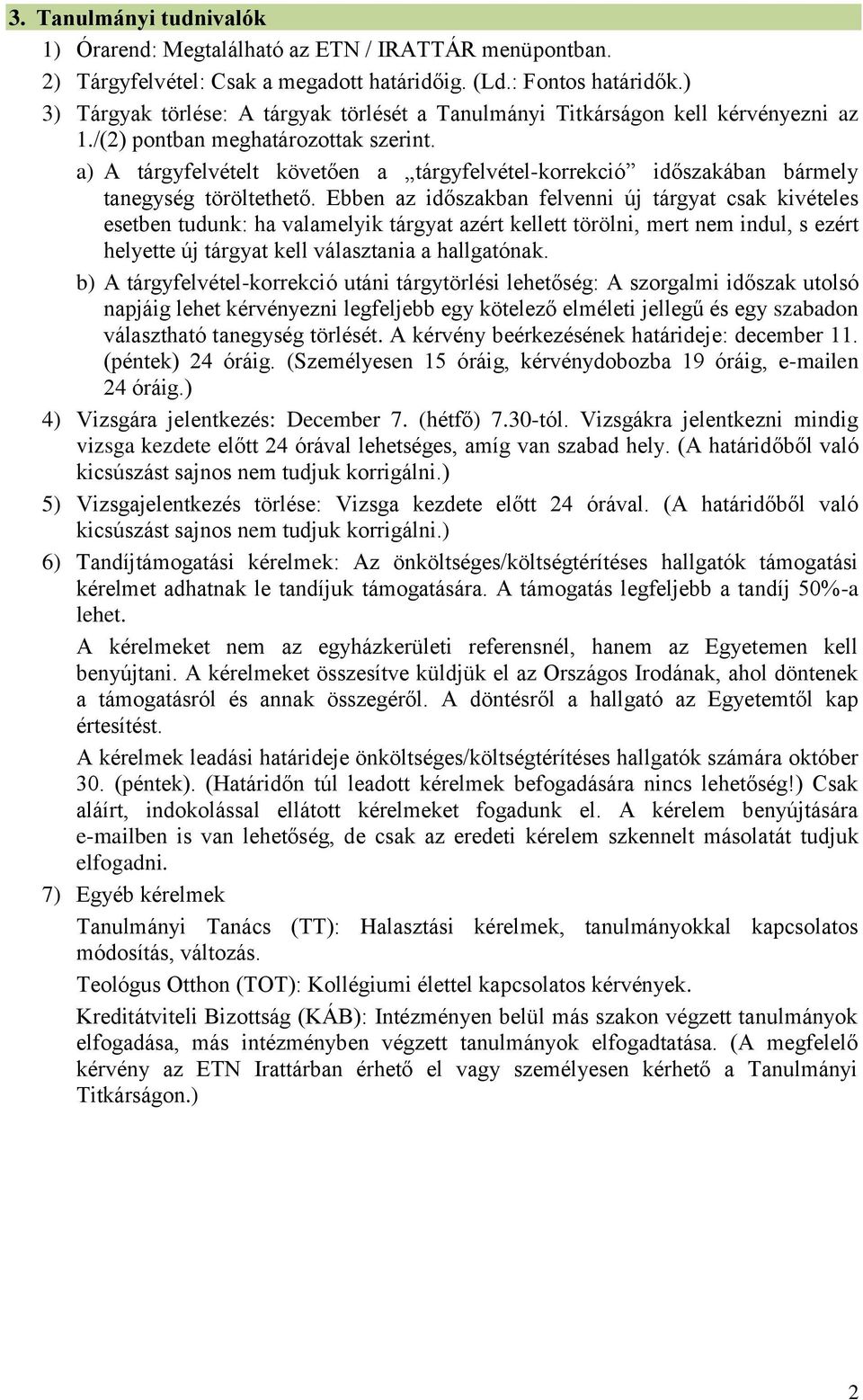 a) A tárgyfelvételt követően a tárgyfelvétel-korrekció időszakában bármely tanegység töröltethető.