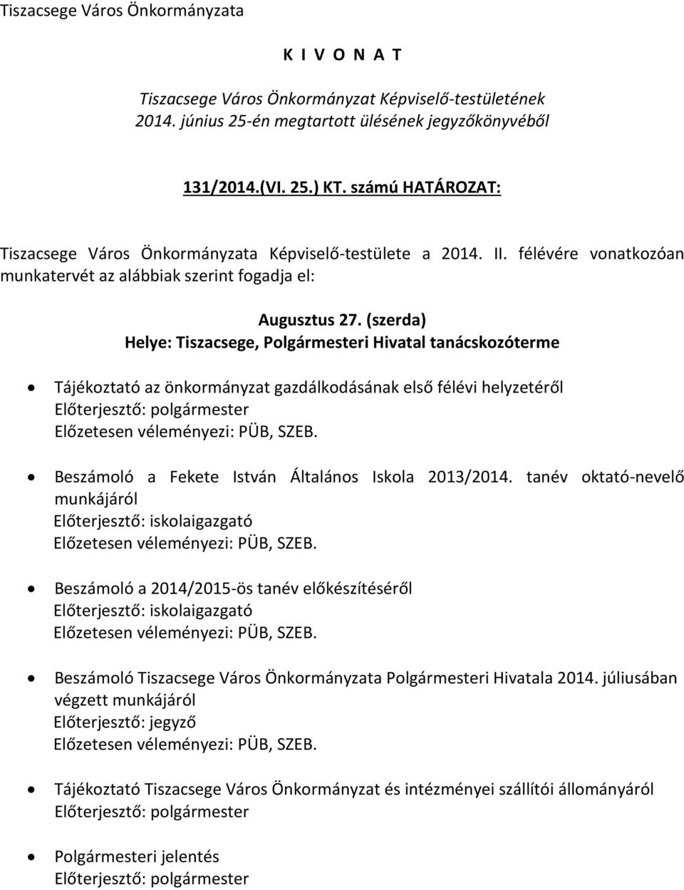 (szerda) Tájékoztató az önkormányzat gazdálkodásának első félévi helyzetéről Beszámoló a Fekete István Általános Iskola 2013/2014.