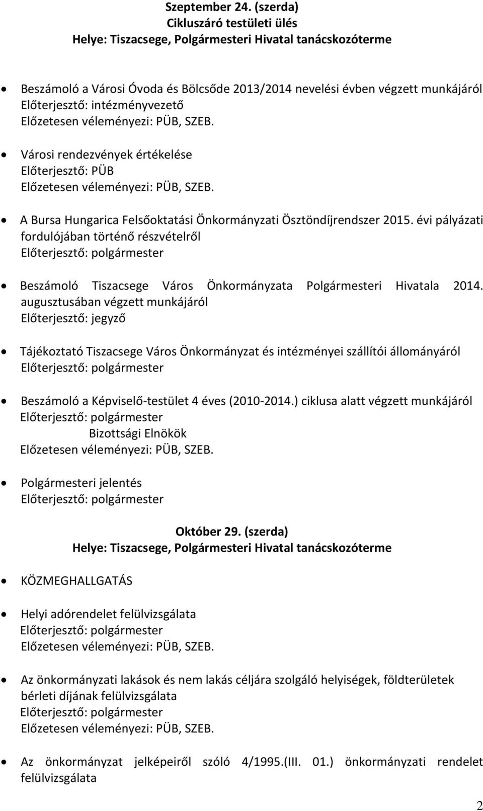 Bursa Hungarica Felsőoktatási Önkormányzati Ösztöndíjrendszer 2015. évi pályázati fordulójában történő részvételről Beszámoló Tiszacsege Város Önkormányzata Polgármesteri Hivatala 2014.