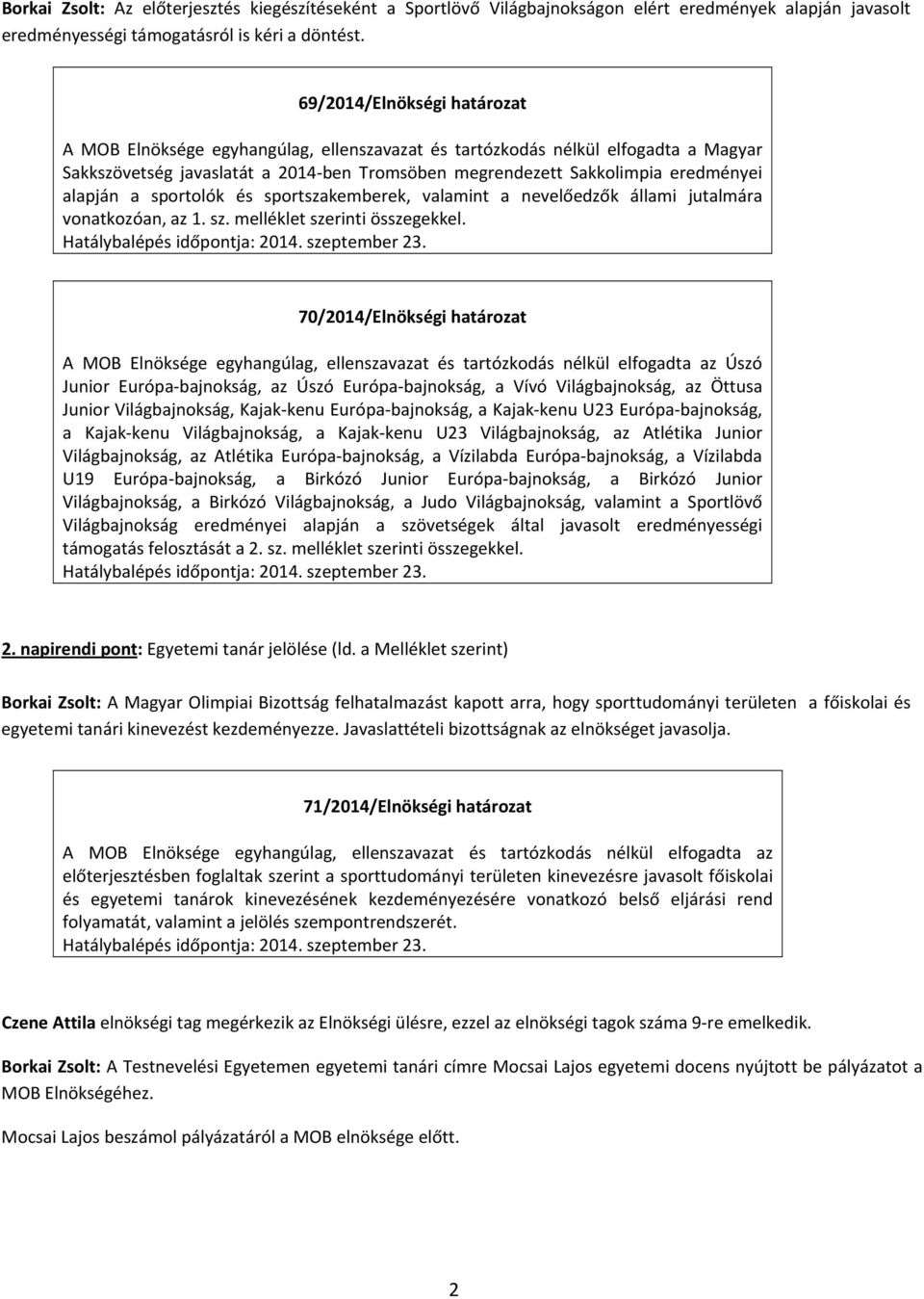 alapján a sportolók és sportszakemberek, valamint a nevelőedzők állami jutalmára vonatkozóan, az 1. sz. melléklet szerinti összegekkel.