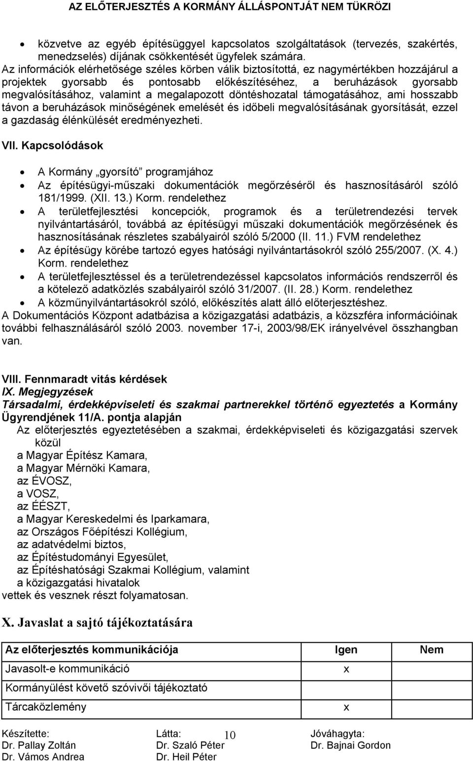 megalapozott döntéshozatal támogatásához, ami hosszabb távon a beruházások minőségének emelését és időbeli megvalósításának gyorsítását, ezzel a gazdaság élénkülését eredményezheti. VII.