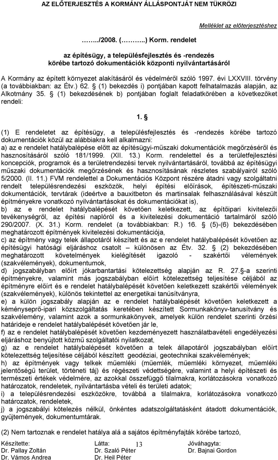 és védelméről szóló 1997. évi LXXVIII. törvény (a továbbiakban: az Étv.) 62. (1) bekezdés i) pontjában kapott felhatalmazás alapján, az Alkotmány 35.