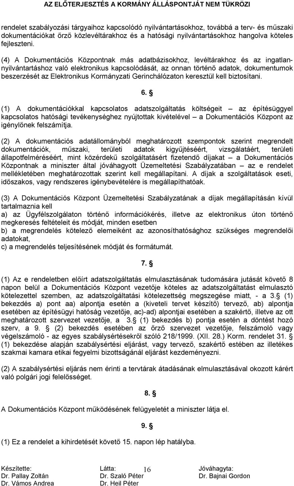 Kormányzati Gerinchálózaton keresztül kell biztosítani. 6.