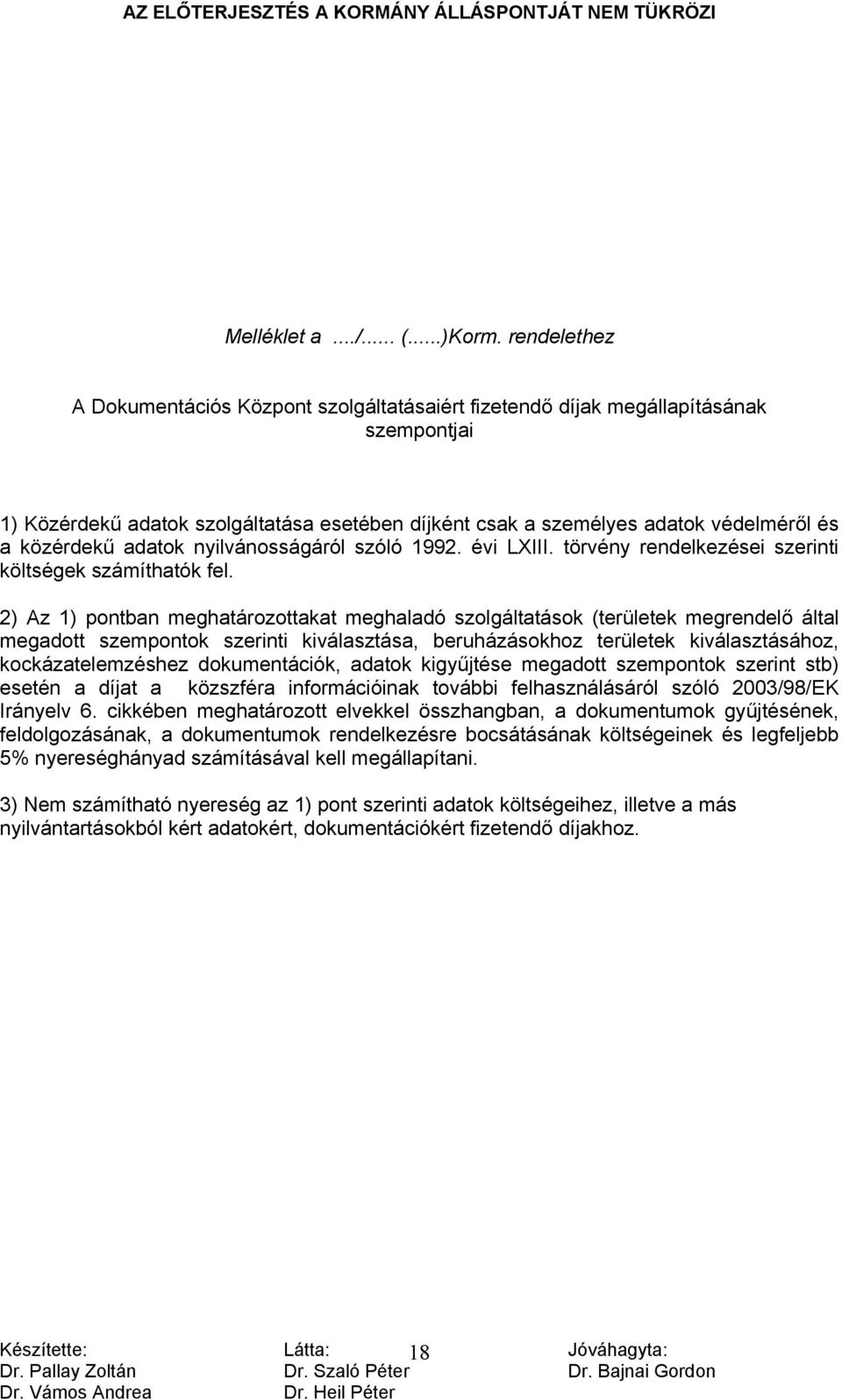 adatok nyilvánosságáról szóló 1992. évi LXIII. törvény rendelkezései szerinti költségek számíthatók fel.