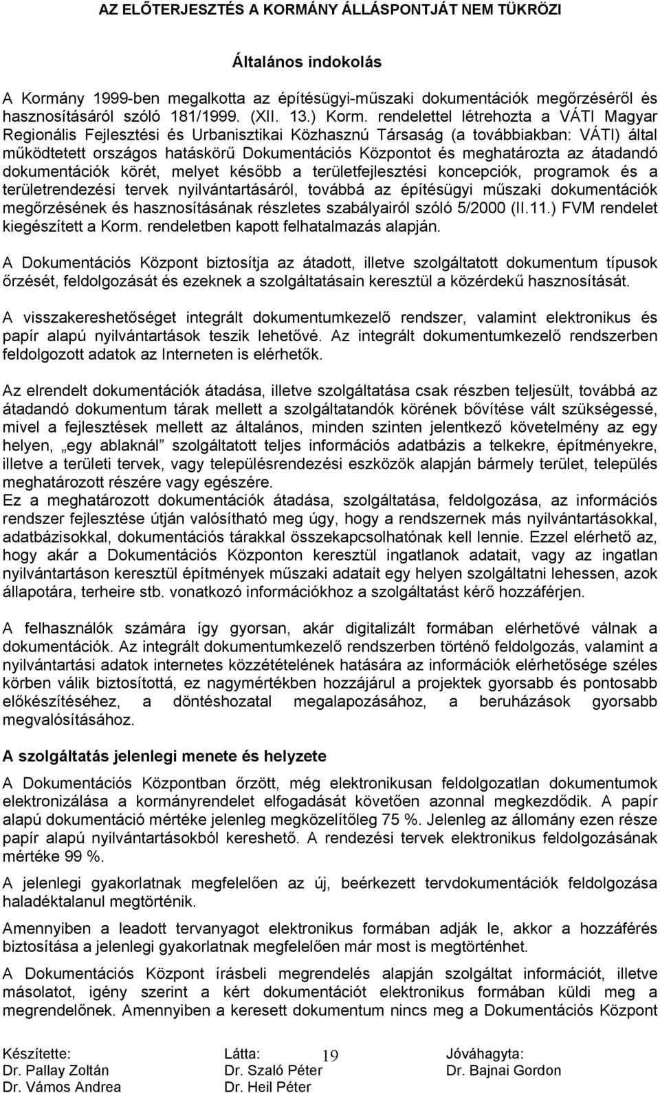 átadandó dokumentációk körét, melyet később a területfejlesztési koncepciók, programok és a területrendezési tervek nyilvántartásáról, továbbá az építésügyi műszaki dokumentációk megőrzésének és
