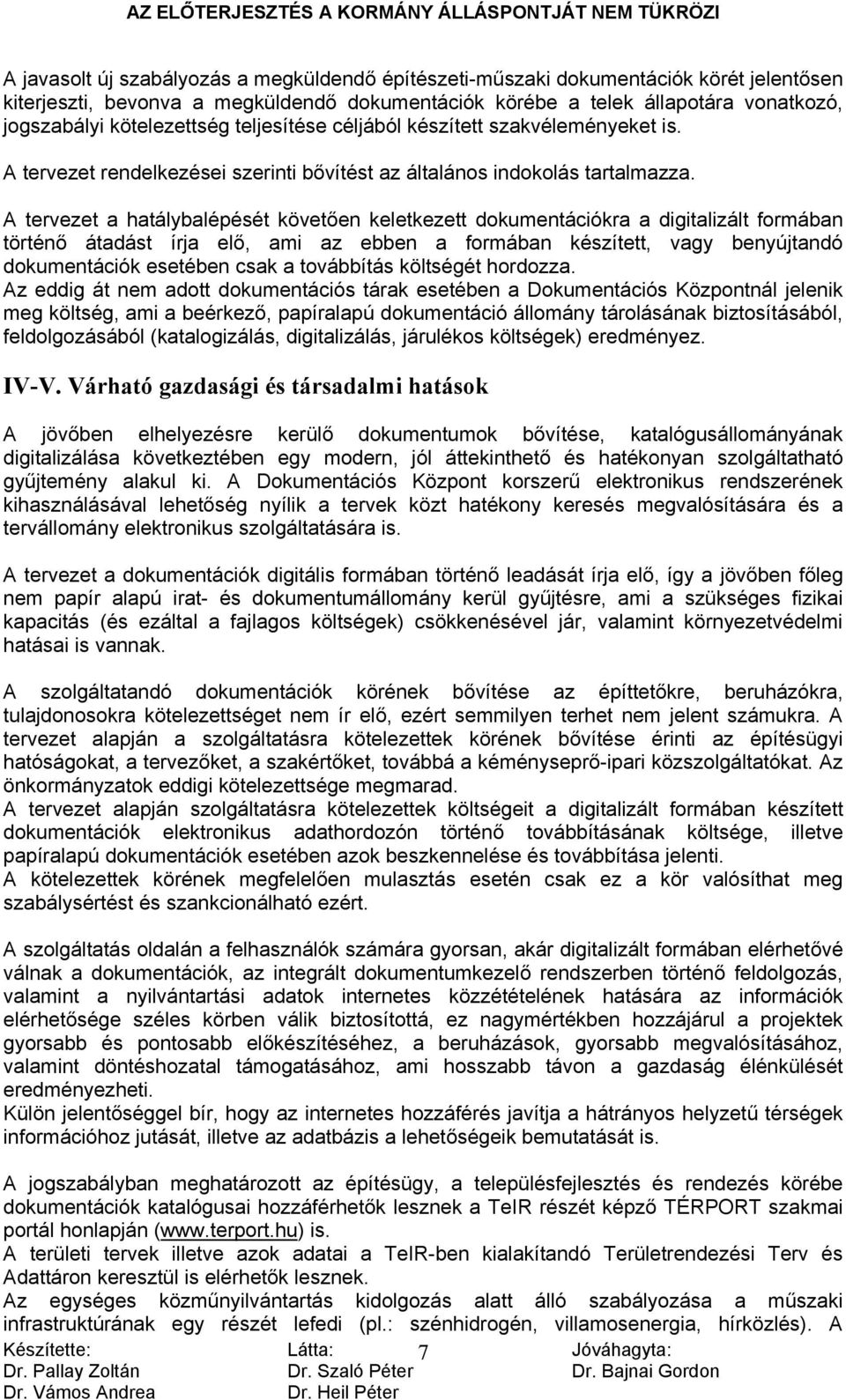 A tervezet a hatálybalépését követően keletkezett dokumentációkra a digitalizált formában történő átadást írja elő, ami az ebben a formában készített, vagy benyújtandó dokumentációk esetében csak a