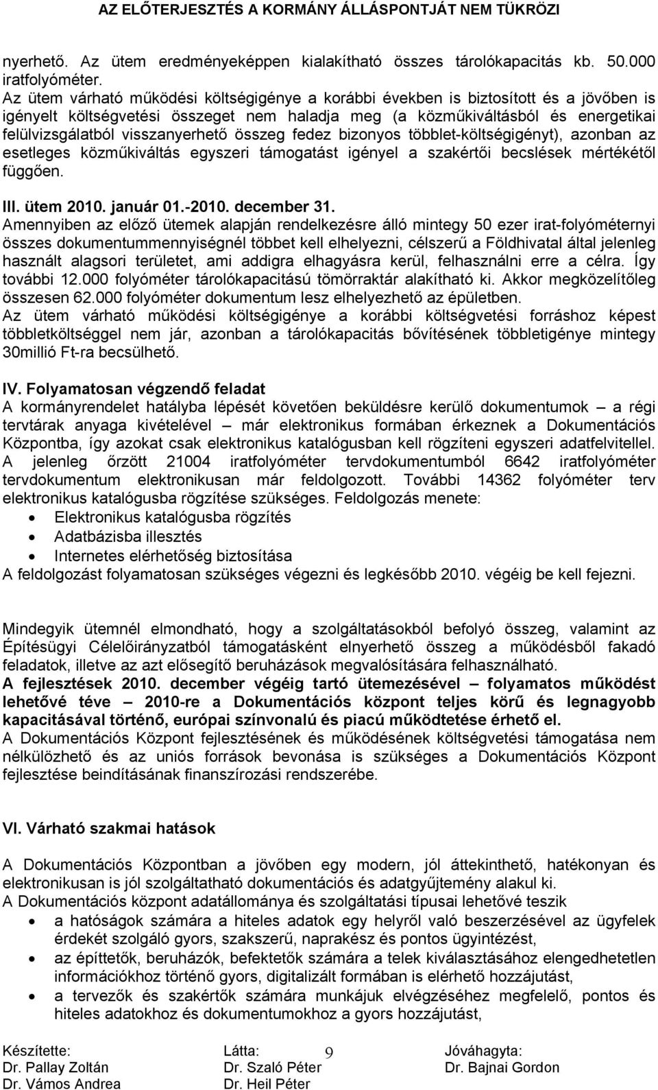 visszanyerhető összeg fedez bizonyos többlet-költségigényt), azonban az esetleges közműkiváltás egyszeri támogatást igényel a szakértői becslések mértékétől függően. III. ütem 2010. január 01.-2010.
