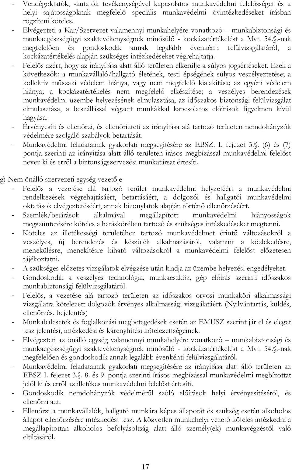 .-nak megfelelően és gondoskodik annak legalább évenkénti felülvizsgálatáról, a kockázatértékelés alapján szükséges intézkedéseket végrehajtatja.