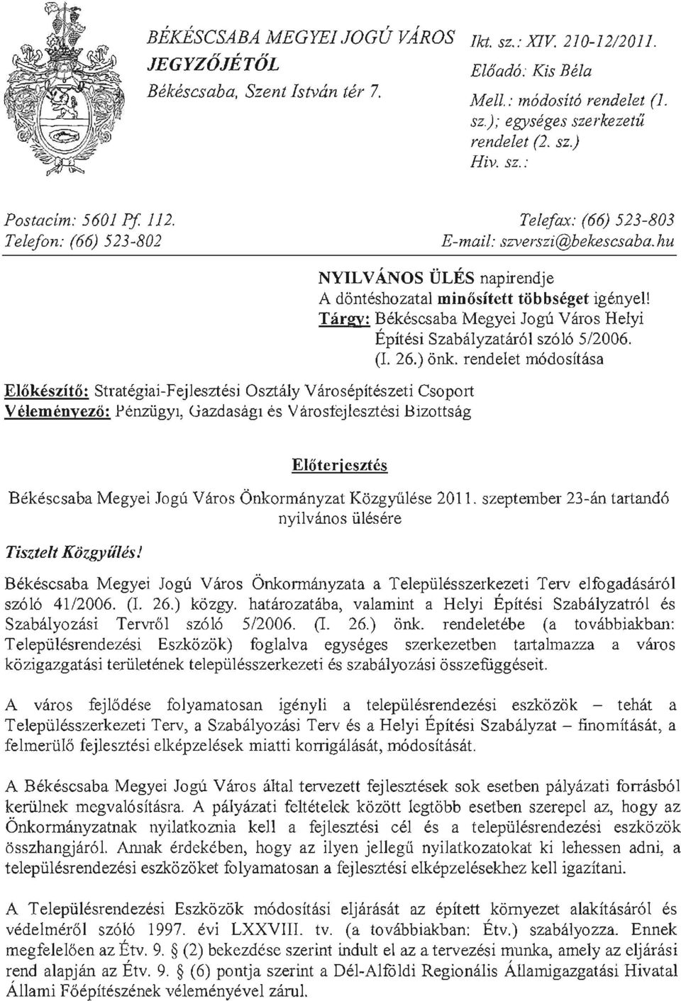 hu ElOkeszito: Strategiai-Fejlesztesi Osztaly Varosepiteszeti CSOpOlt Velemenyezo: PenziigYl, Gazdasagl es Varost(:jlesztesi Bizottsag NYILVANOS -oles napirendje A diinteshozatal minositett tobbseget