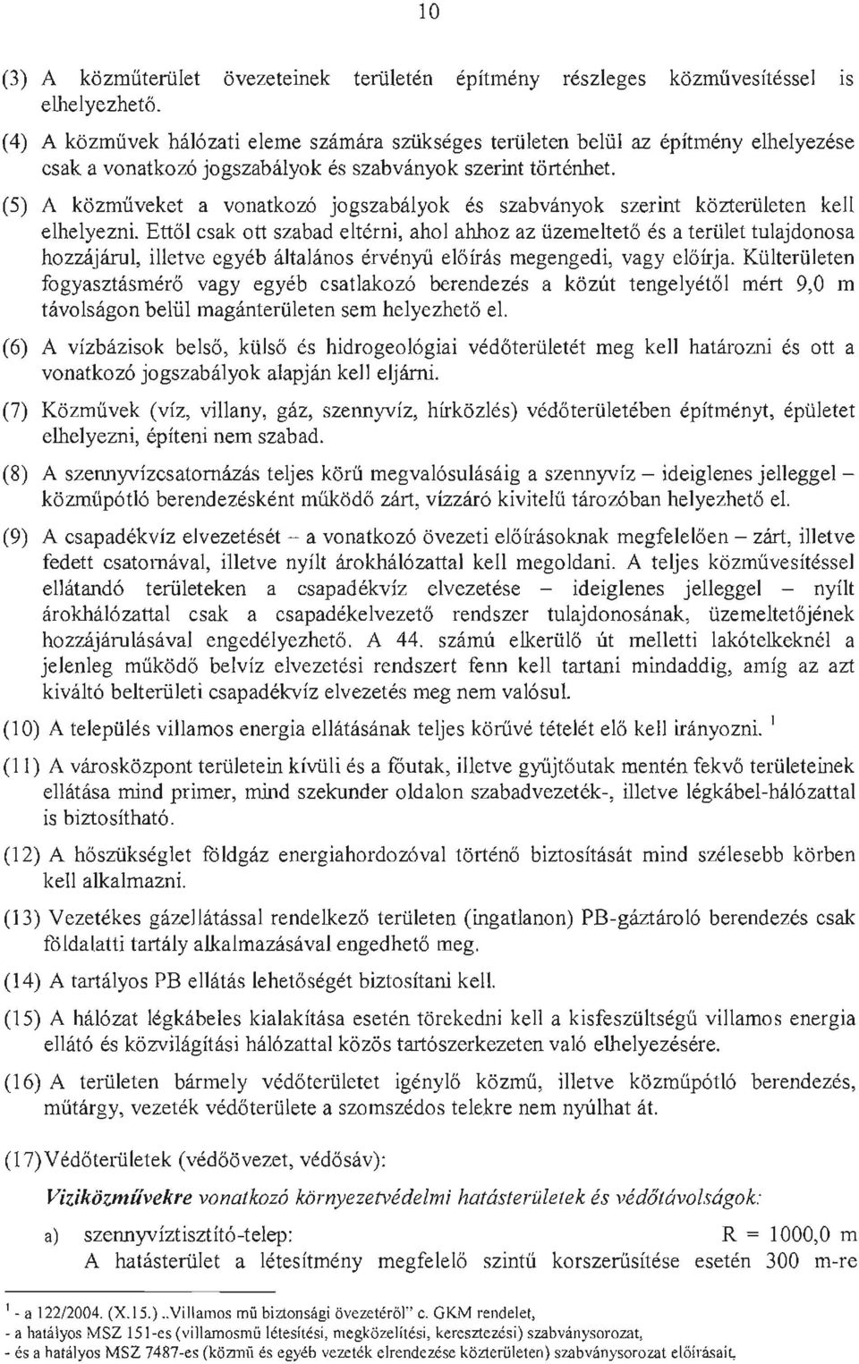(5) A kozmuveket a vonatkoz6 jogszabalyok es szabvanyok szerint koztertileten kell elhelyezni.