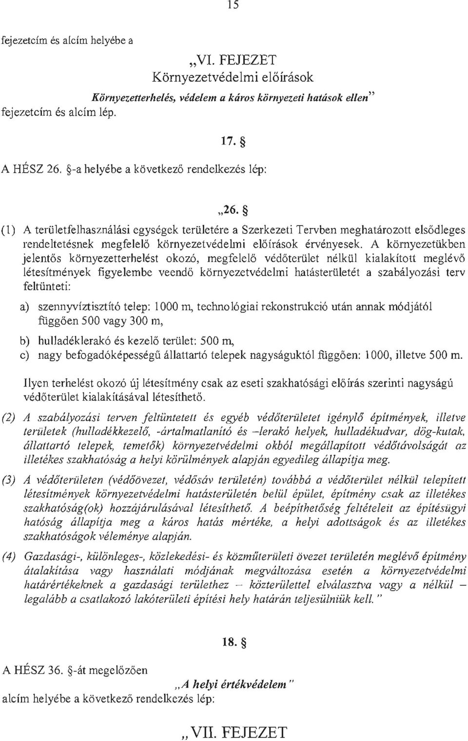 (I) A teriiletfelhaszmihisi egysegek teriiletere a Szerkezeti Tervben meghatarozott els6dleges rendeltetesnek megfelel6 kiirnyezetvedelmi el6irasok ervenyesek.