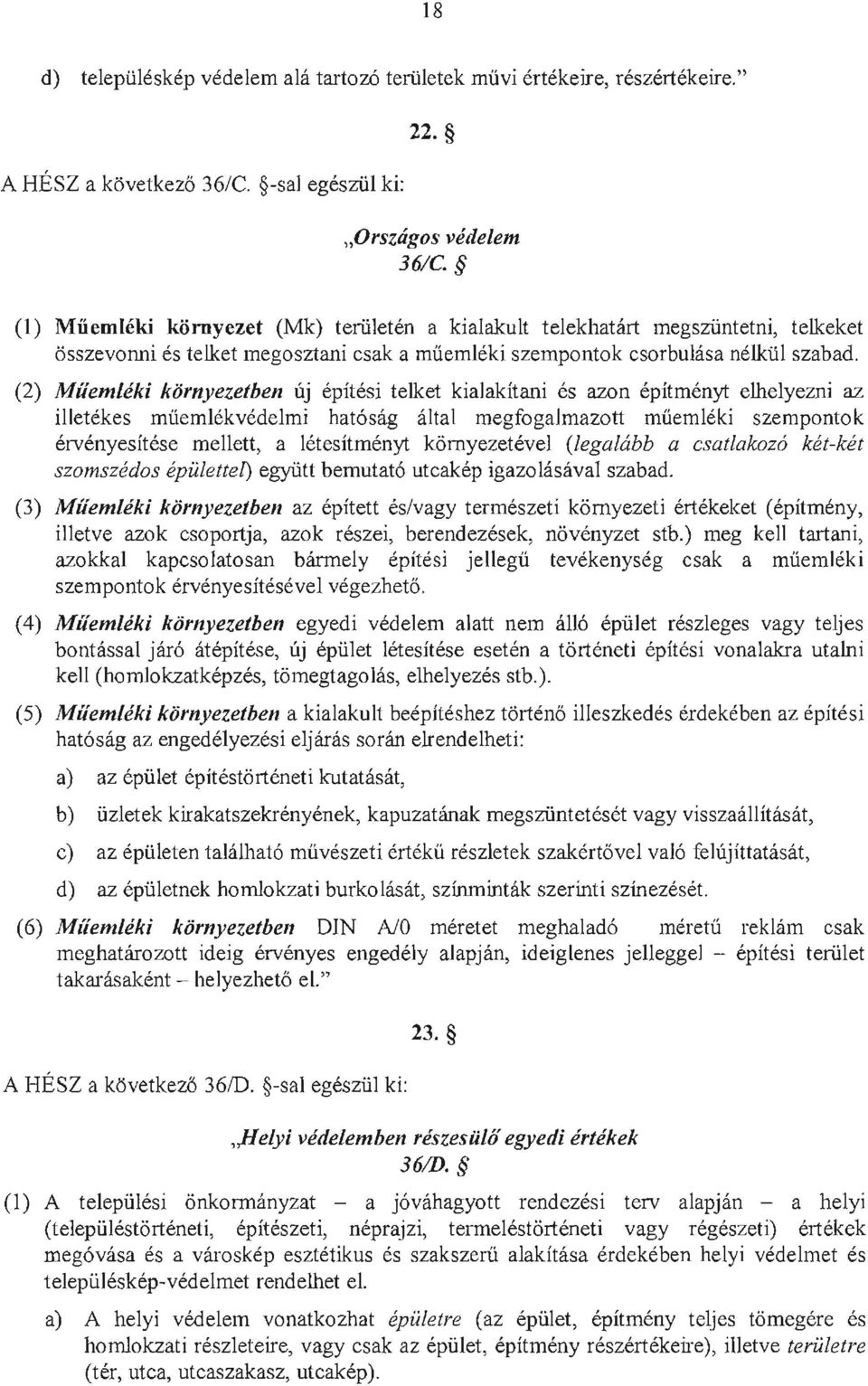 (2) Miiemteki komyezetbell uj epitesi telket kialakitani es azon epitmenyt elhelyezni az illetekes miiemiekvedelmi hat6sag altai megfogalmazott miiemleki szempontok ervenyesitese mellett, a