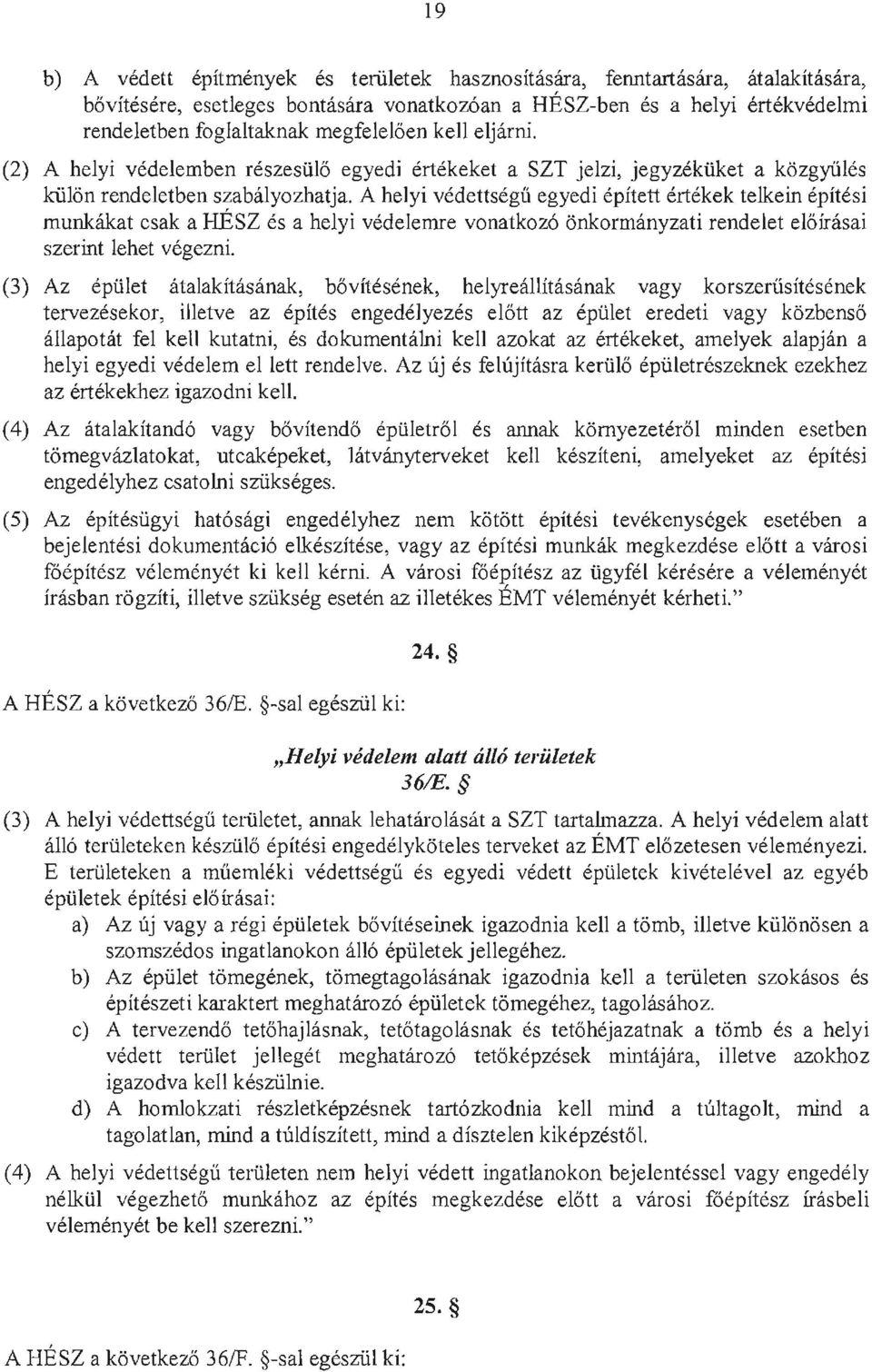 A helyi vedettsegii egyedi epitett ertekek telkein epitesi munkakat csak a HESZ es a helyi vedelemre vonatkoz6 onkormanyzati rendelet el6irasai szerint lehet vegezni.