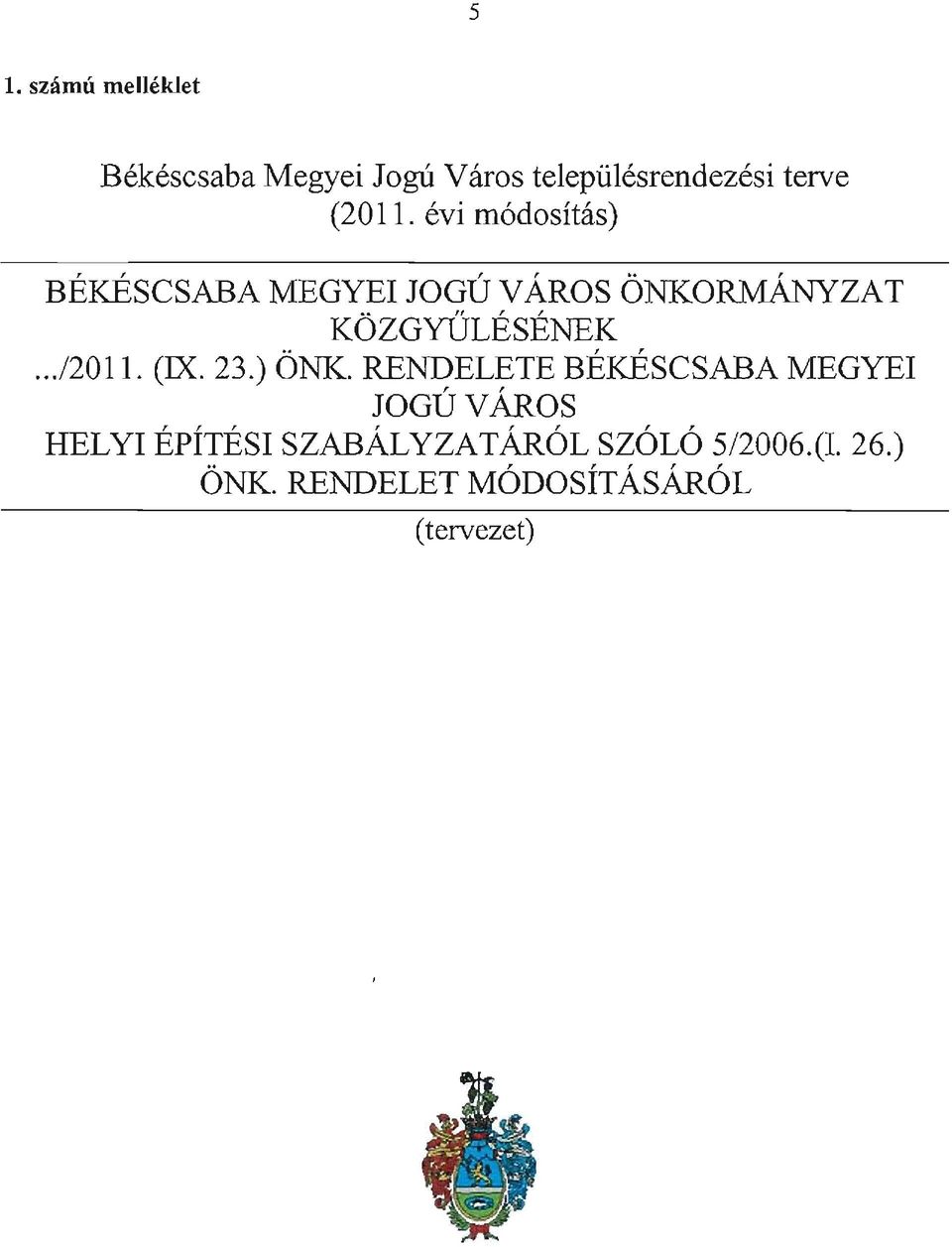 evi m6dositas) BEKESCSABA MEGYEI JOGU V AROS ONKORMANYZAT KOZGYULESENEK.