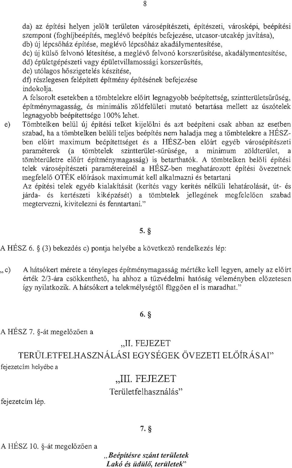 ut61agos ho szigeteles keszitese, df) reszlegesen felepitett epitmeny epitesenek befejezese indokolja.