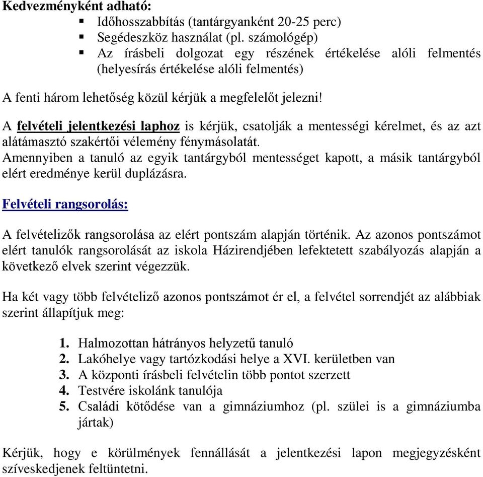 A felvételi jelentkezési laphoz is kérjük, csatolják a mentességi kérelmet, és az azt alátámasztó szakértői vélemény fénymásolatát.