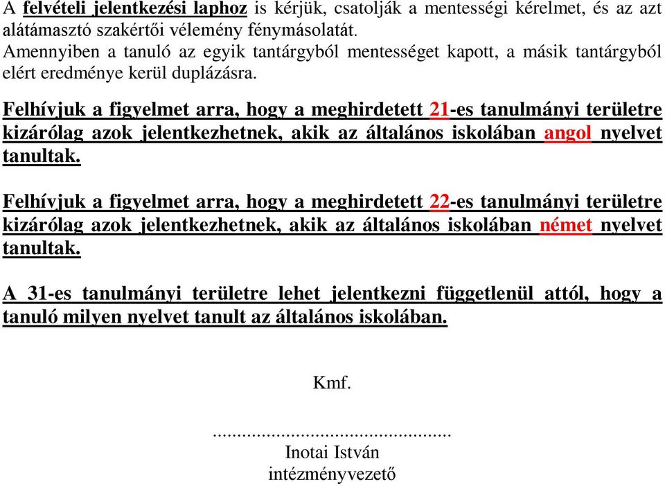 Felhívjuk a figyelmet arra, hogy a meghirdetett 21-es tanulmányi területre kizárólag azok jelentkezhetnek, akik az általános iskolában angol nyelvet Felhívjuk a figyelmet arra,