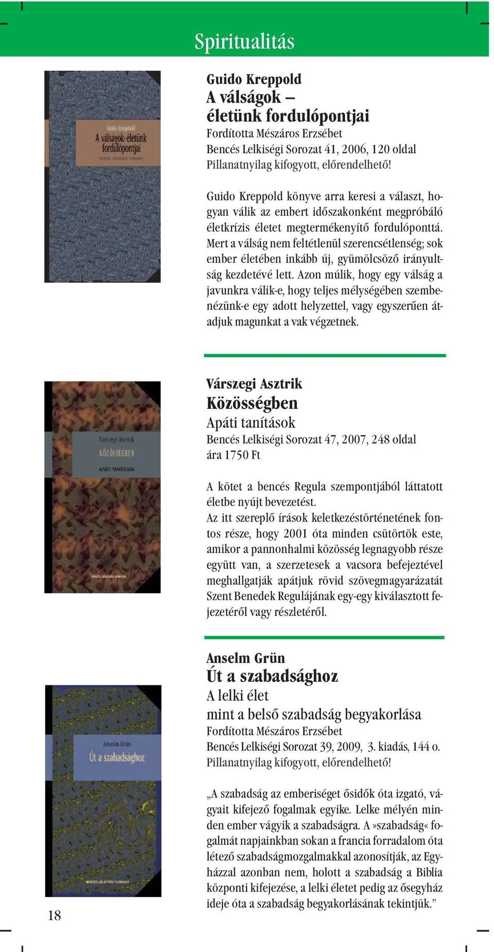 Mert a válság nem feltétlenül szerencsétlenség; sok ember életében inkább új, gyümölcsözõ irányultság kezdetévé lett.