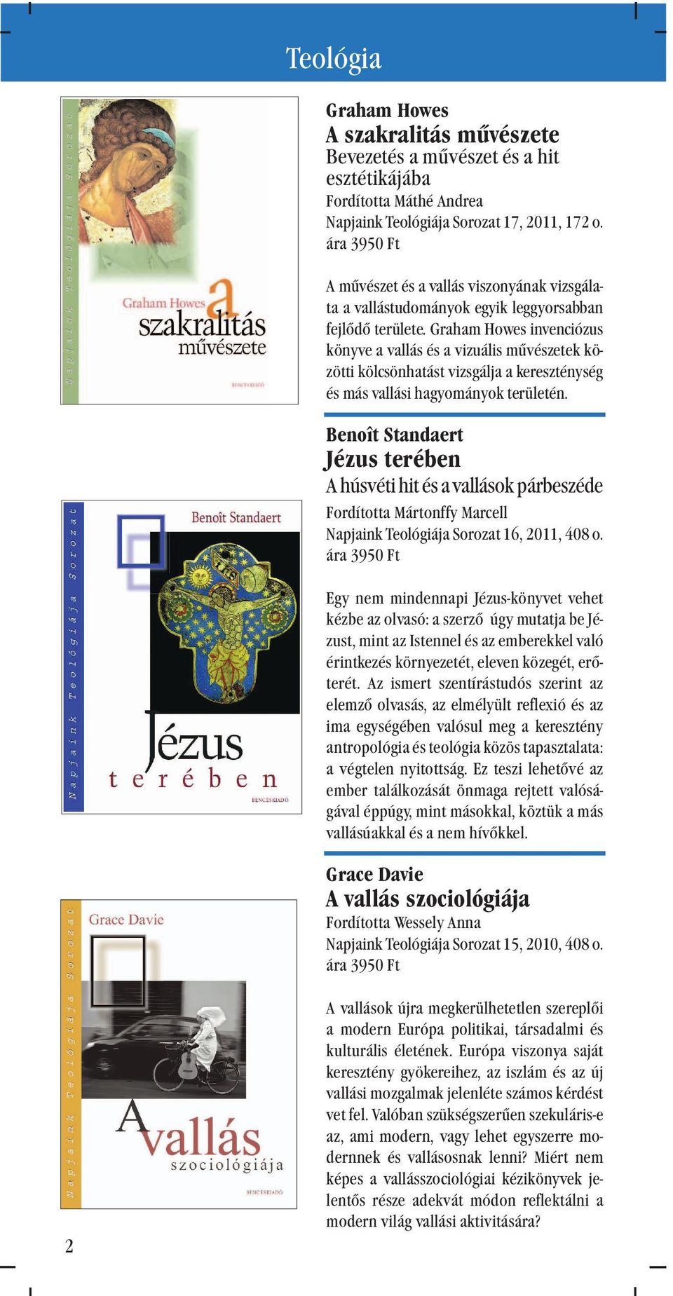 Graham Howes invenciózus könyve a vallás és a vizuális mûvészetek közötti kölcsönhatást vizsgálja a kereszténység és más vallási hagyományok területén.