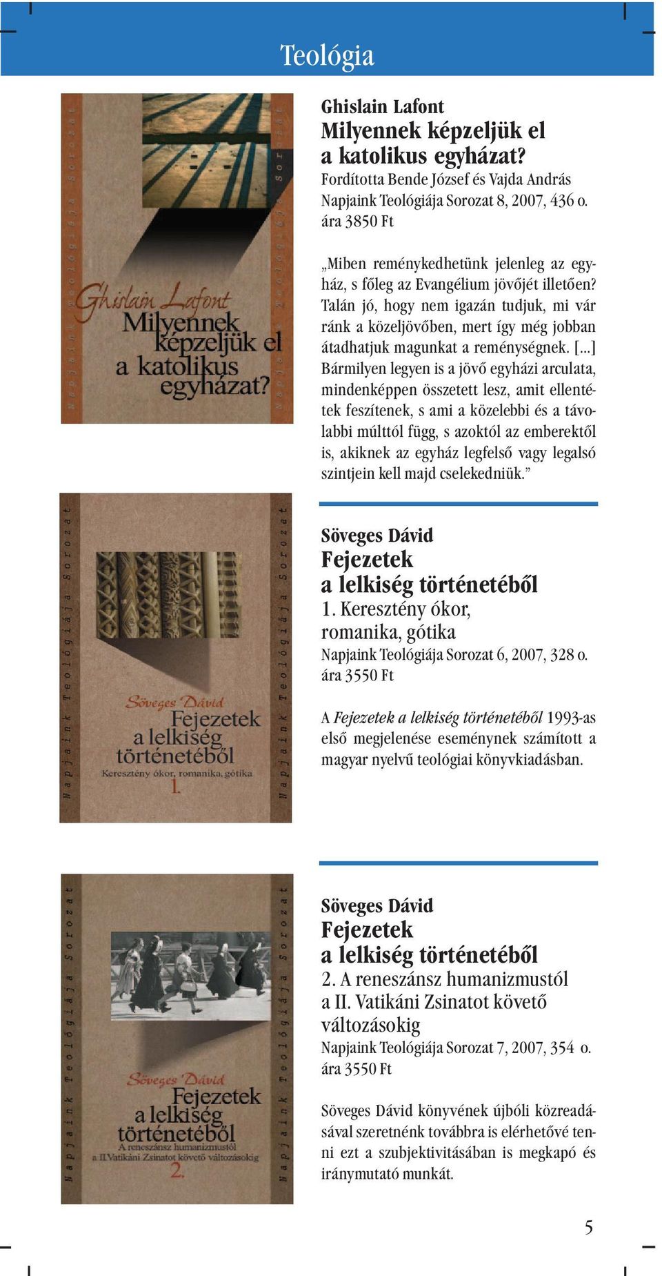 Talán jó, hogy nem igazán tudjuk, mi vár ránk a közeljövõben, mert így még jobban átadhatjuk magunkat a reménységnek.