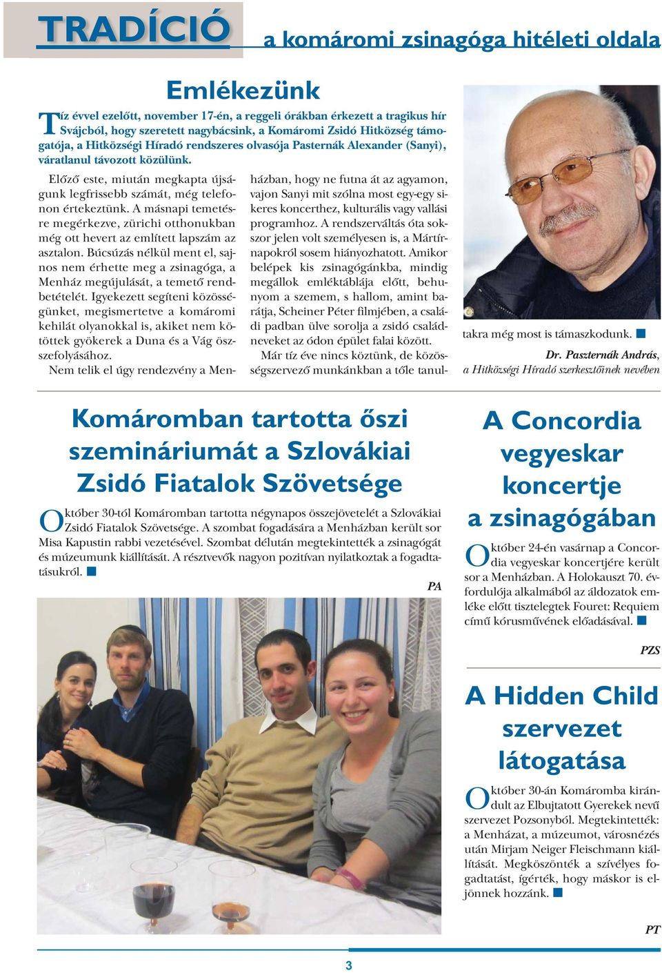 Komáromban tartotta őszi szemináriumát a Szlovákiai Zsidó Fiatalok Szövetsége Október 30-tól Komáromban tartotta négynapos összejövetelét a Szlovákiai Zsidó Fiatalok Szövetsége.