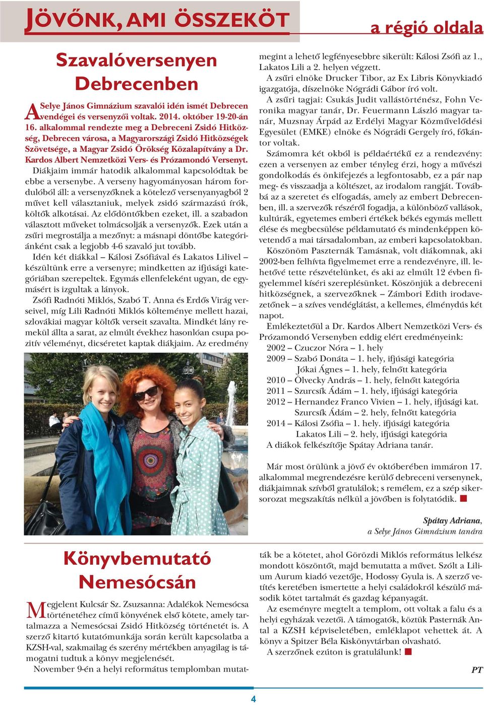 Kardos Albert Nemzetközi Vers- és Prózamondó Versenyt. Diákjaim immár hatodik alkalommal kapcsolódtak be ebbe a versenybe.