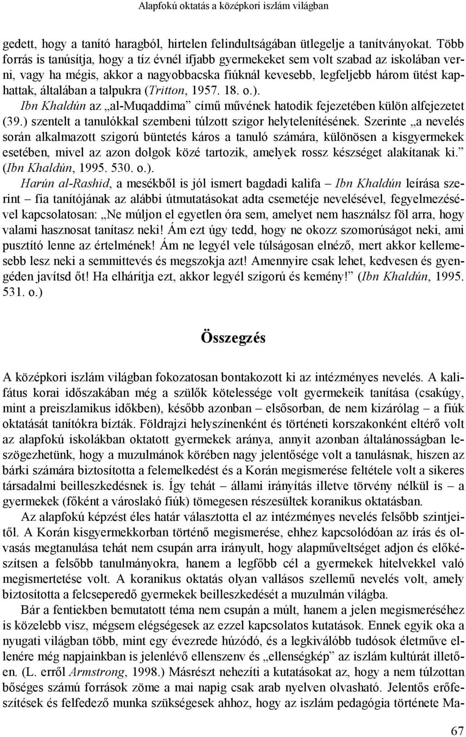talpukra (Tritton, 1957. 18. o.). Ibn Khaldún az al-muqaddima című művének hatodik fejezetében külön alfejezetet (39.) szentelt a tanulókkal szembeni túlzott szigor helytelenítésének.