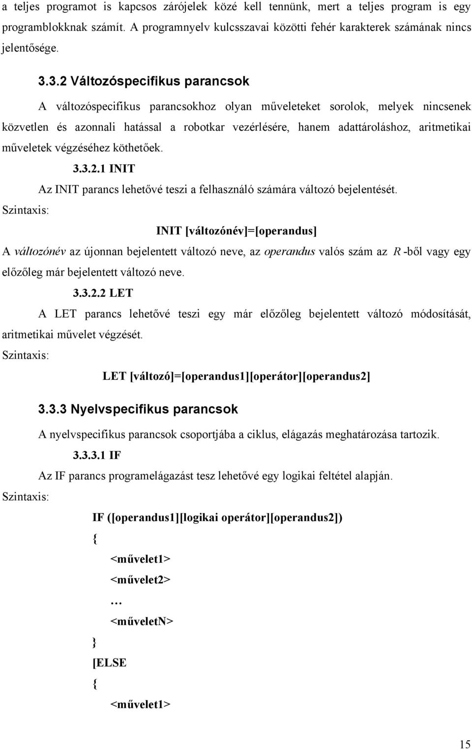 Szinxis: INIT [válozónév]=[operndus] A válozónév z újonnn bejelene válozó neve, z operndus vlós szám z R -ből vgy egy előzőleg már bejelene válozó neve. 3.