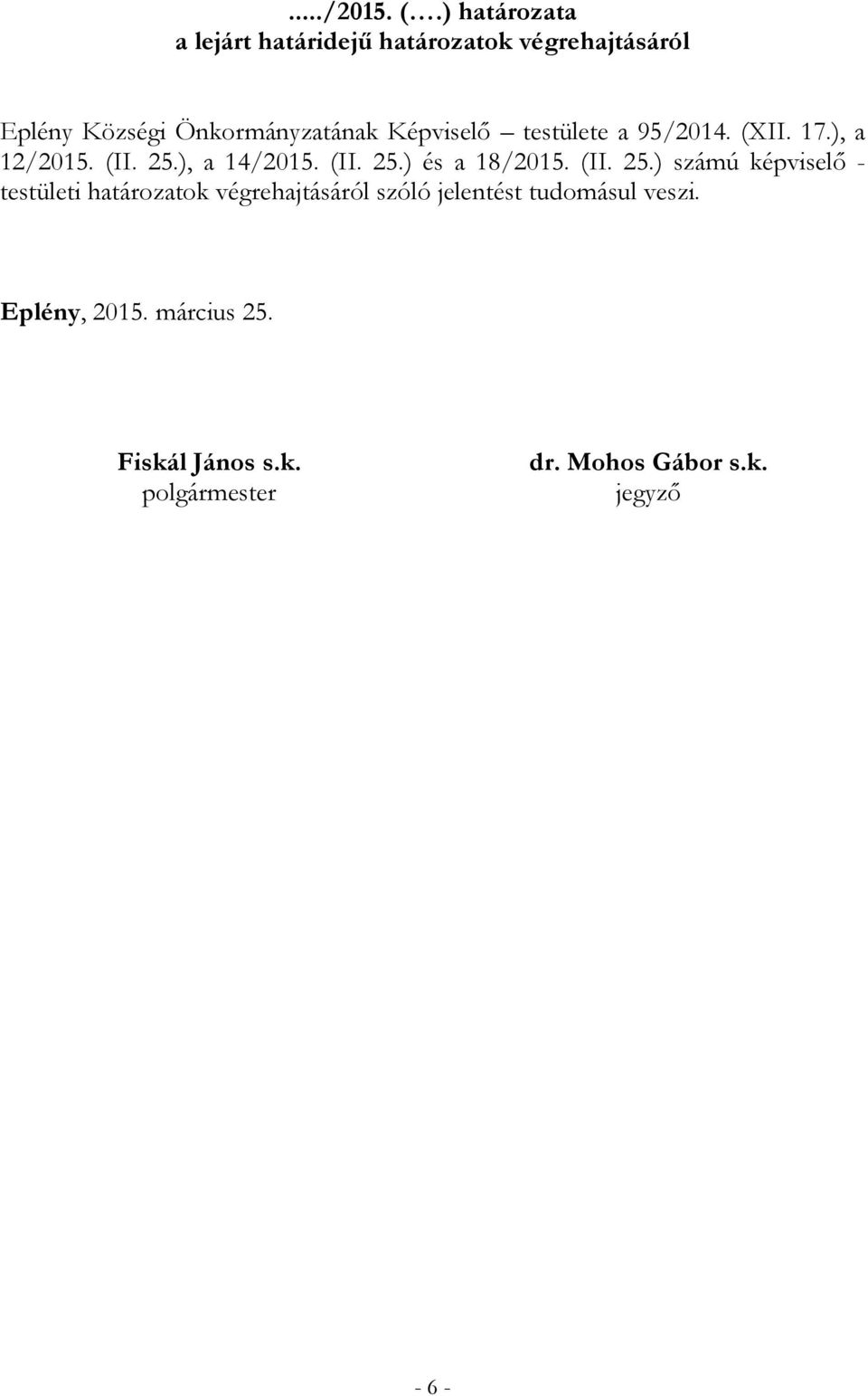 Képviselő testülete a 95/2014. (XII. 17.), a 12/2015. (II. 25.), a 14/2015. (II. 25.) és a 18/2015.
