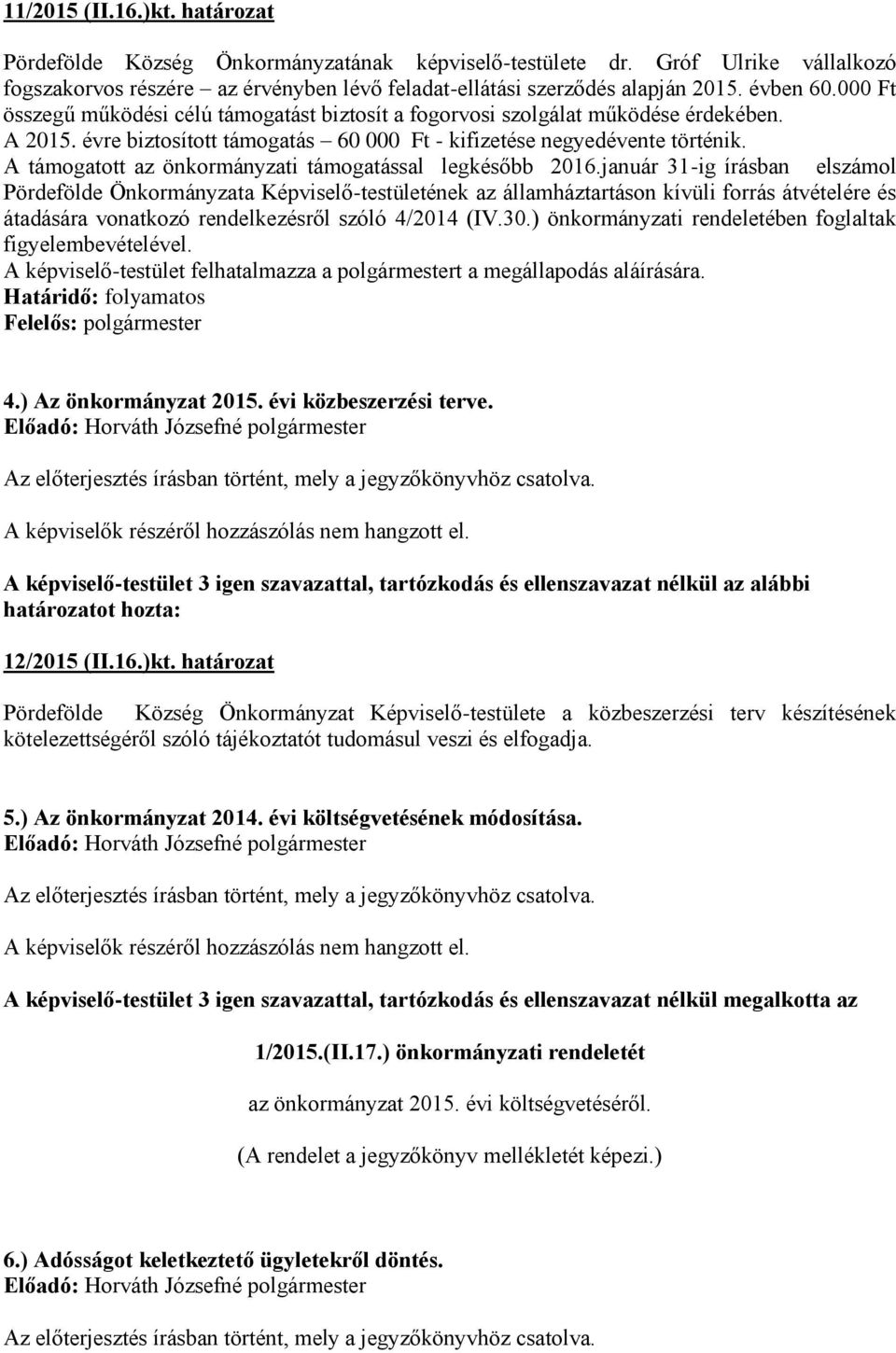 A támogatott az önkormányzati támogatással legkésőbb 2016.
