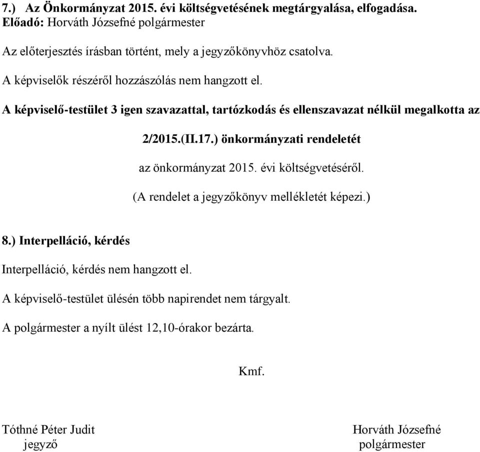 ) önkormányzati rendeletét az önkormányzat 2015. évi költségvetéséről. (A rendelet a jegyzőkönyv mellékletét képezi.) 8.