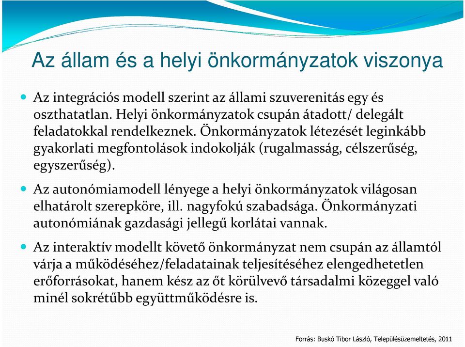 Az autonómiamodell lényege a helyi önkormányzatok világosan elhatárolt szerepköre, ill. nagyfokú szabadsága. Önkormányzati autonómiának gazdasági jellegű korlátai vannak.