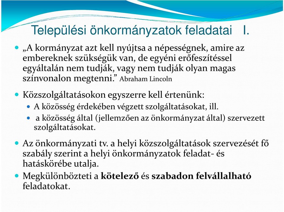 magas színvonalon megtenni. Abraham Lincoln Közszolgáltatásokon egyszerre kell értenünk: A közösség érdekében végzett szolgáltatásokat, ill.