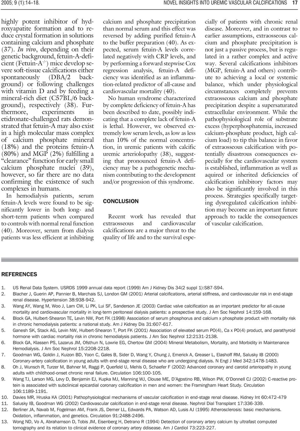 In vivo, depending on their genetic background, fetuin-a-deficient (Fetuin-A -/- ) mice develop severe soft-tissue calcifications either spontaneously (DBA/2 background) or following challenges with