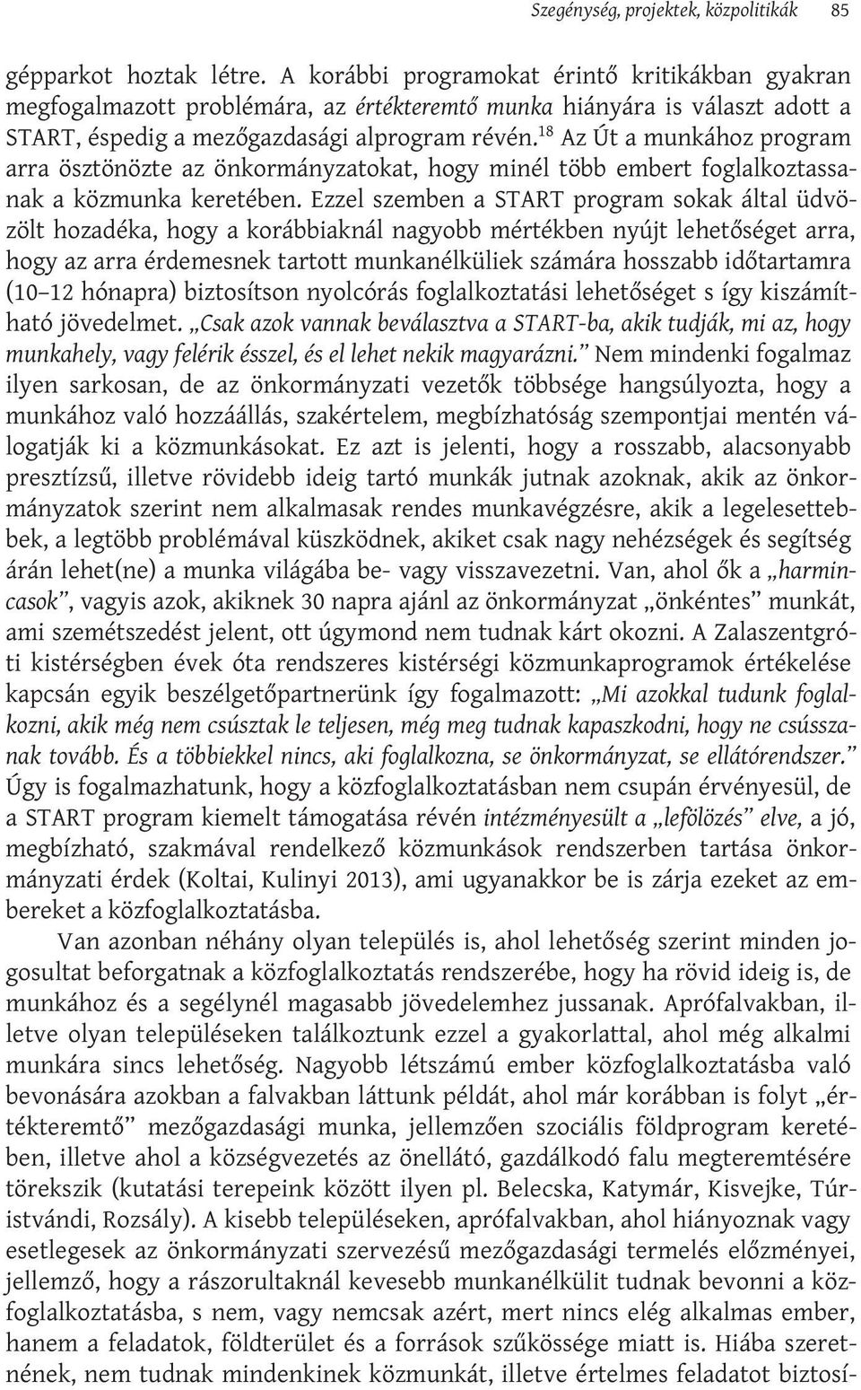 18 Az Út a munkához program arra ösztönözte az önkormányzatokat, hogy minél több embert foglalkoztassanak a közmunka keretében.