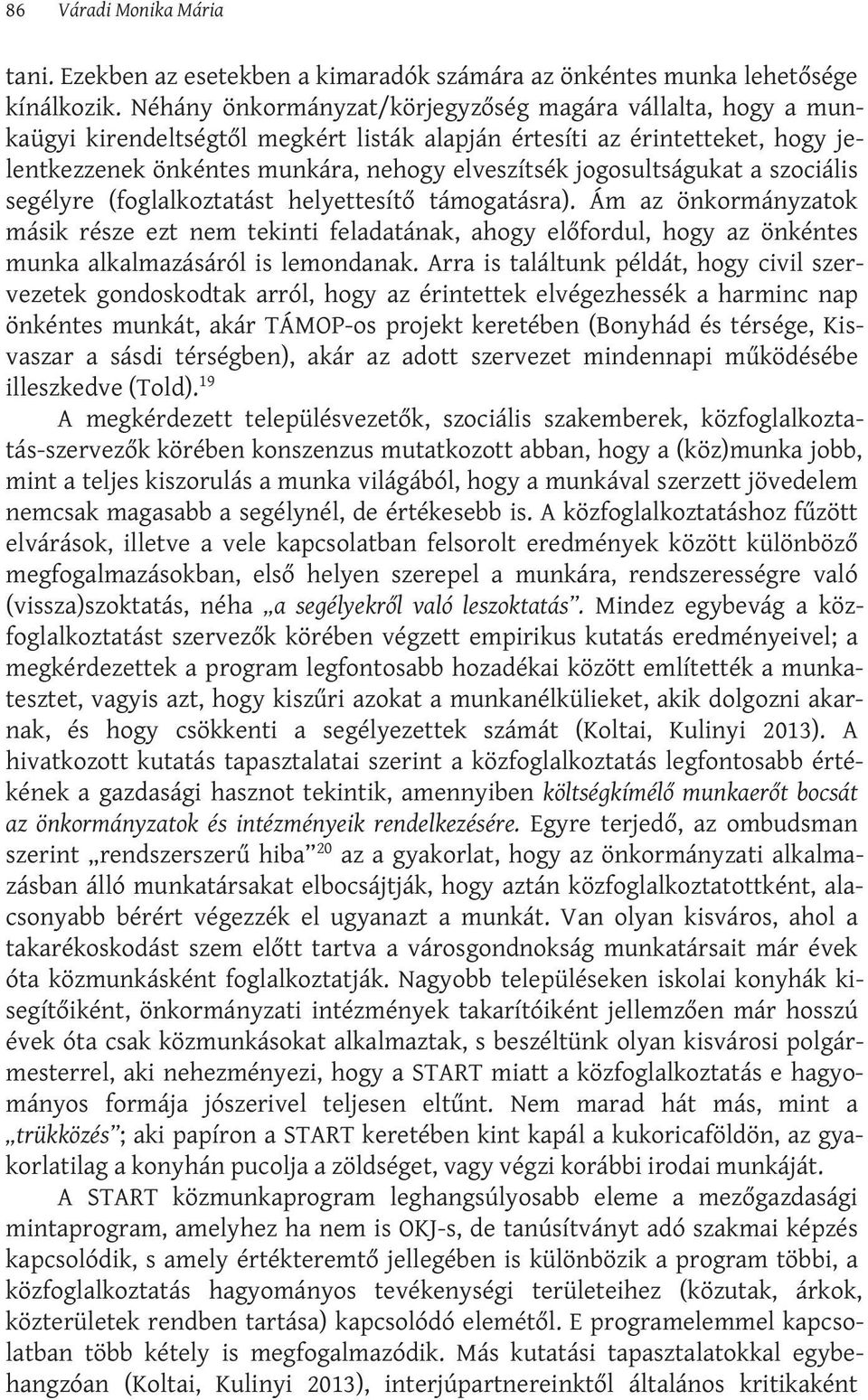 jogosultságukat a szociális segélyre (foglalkoztatást helyettesítő támogatásra).
