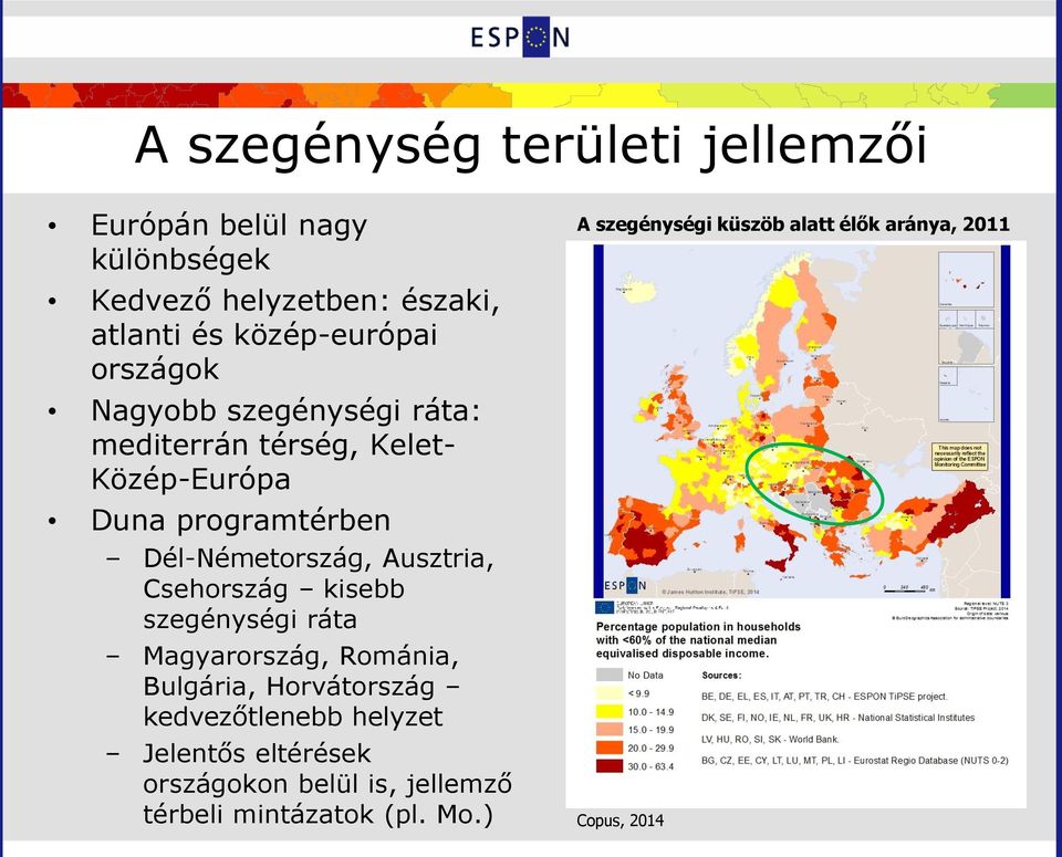 Ausztria, Csehország kisebb szegénységi ráta Magyarország, Románia, Bulgária, Horvátország kedvezőtlenebb helyzet