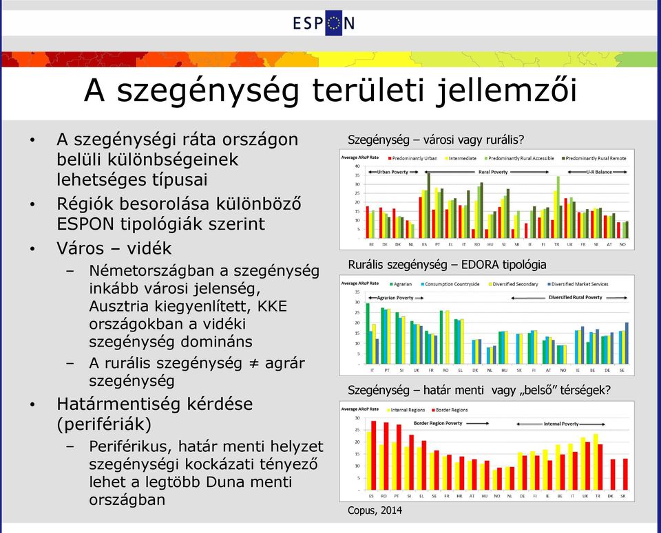 rurális szegénység agrár szegénység Határmentiség kérdése (perifériák) Periférikus, határ menti helyzet szegénységi kockázati tényező lehet a