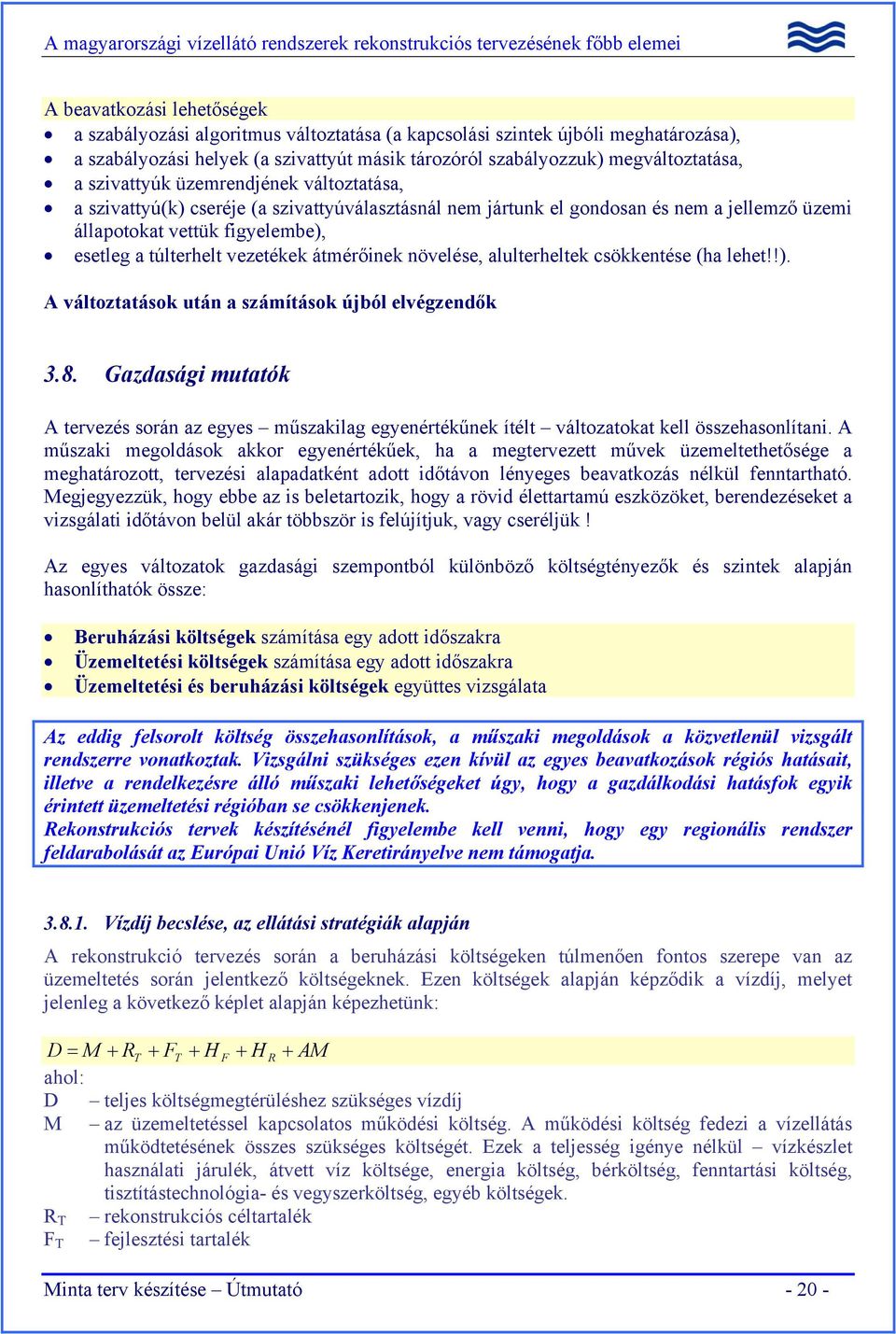 átmérőinek növelése, alulterheltek csökkentése (ha lehet!!). A változtatások után a számítások újból elvégzendők 3.8.