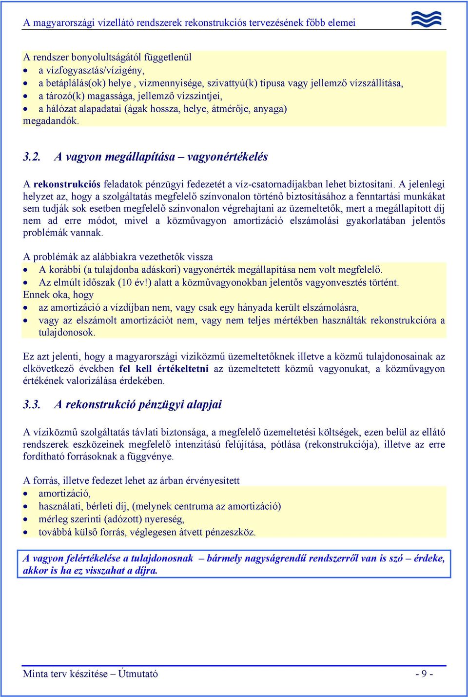 A vagyon megállapítása vagyonértékelés A rekonstrukciós feladatok pénzügyi fedezetét a víz-csatornadíjakban lehet biztosítani.