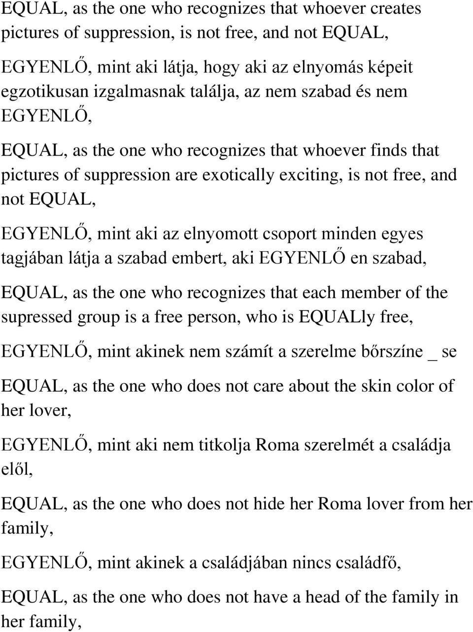 minden egyes tagjában látja a szabad embert, aki EGYENLŐ en szabad, EQUAL, as the one who recognizes that each member of the supressed group is a free person, who is EQUALly free, EGYENLŐ, mint