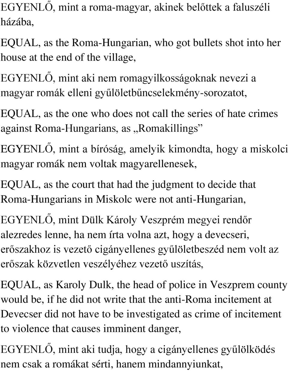 kimondta, hogy a miskolci magyar romák nem voltak magyarellenesek, EQUAL, as the court that had the judgment to decide that Roma-Hungarians in Miskolc were not anti-hungarian, EGYENLŐ, mint Dülk