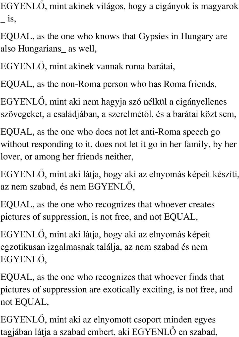 anti-roma speech go without responding to it, does not let it go in her family, by her lover, or among her friends neither, EGYENLŐ, mint aki látja, hogy aki az elnyomás képeit készíti, az nem