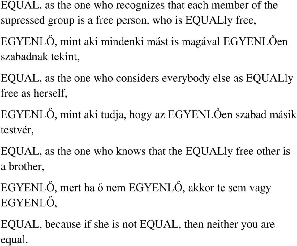 herself, EGYENLŐ, mint aki tudja, hogy az EGYENLŐen szabad másik testvér, EQUAL, as the one who knows that the EQUALly free