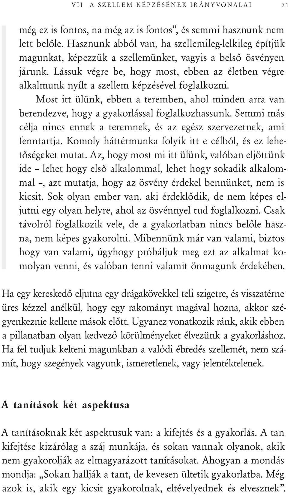 Lássuk végre be, hogy most, ebben az életben végre alkalmunk nyílt a szellem képzésével foglalkozni.