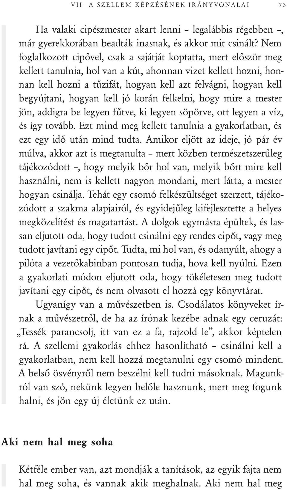 begyújtani, hogyan kell jó korán felkelni, hogy mire a mester jön, addigra be legyen fűtve, ki legyen söpörve, ott legyen a víz, és így tovább.