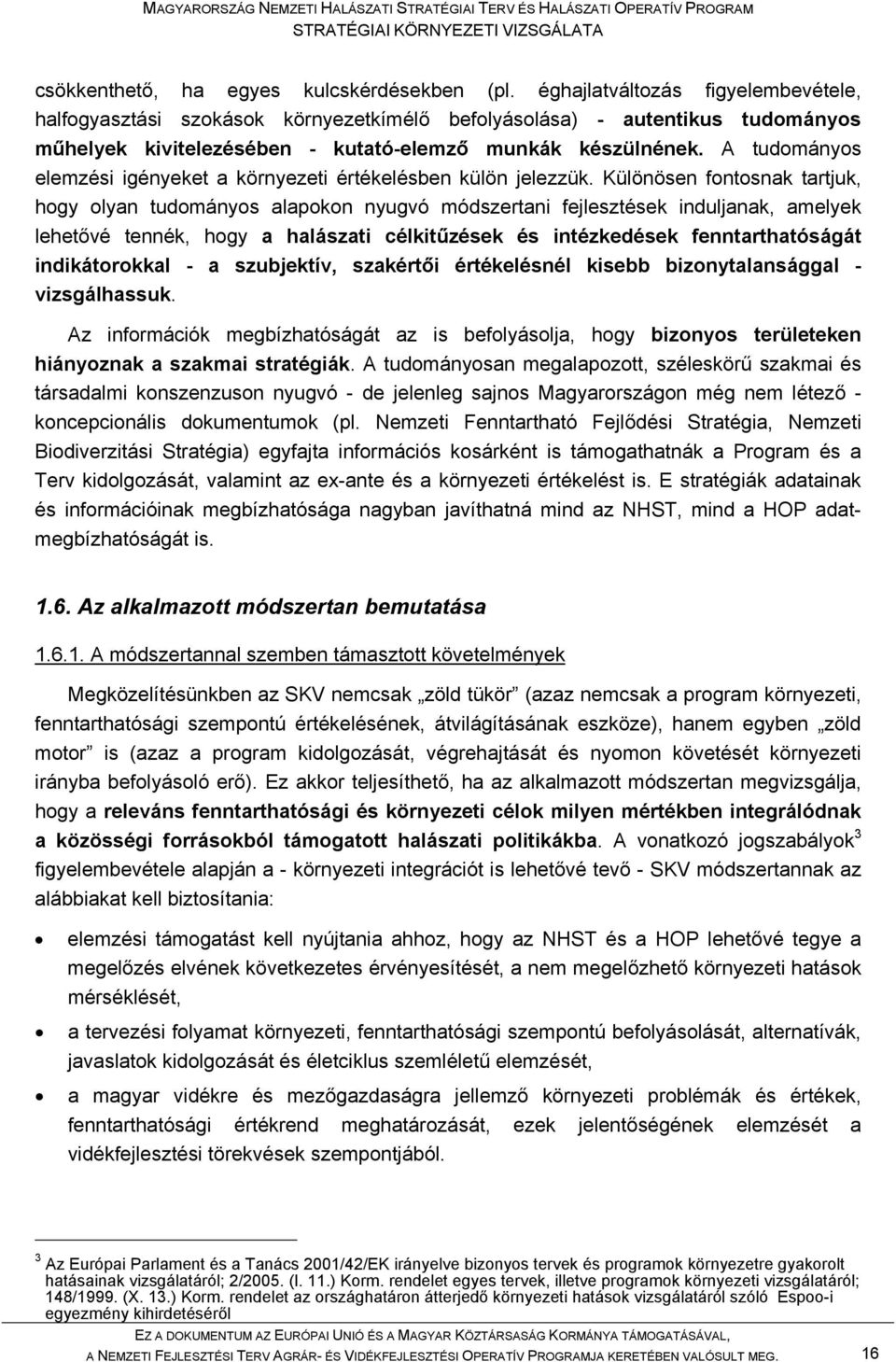 A tudományos elemzési igényeket a környezeti értékelésben külön jelezzük.