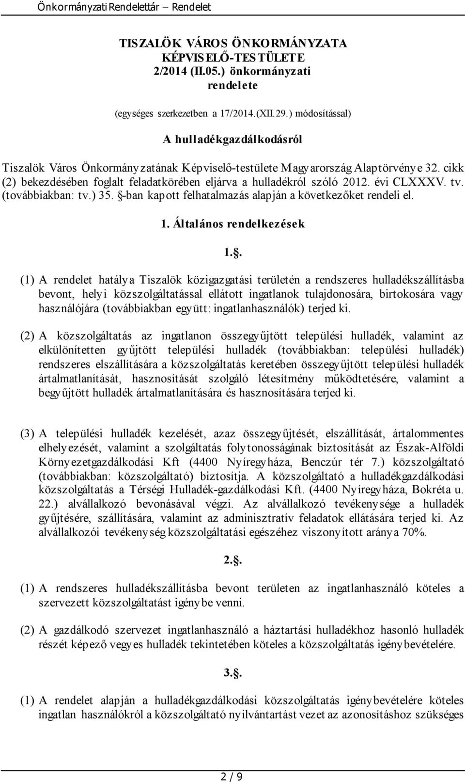 cikk (2) bekezdésében foglalt feladatkörében eljárva a hulladékról szóló 2012. évi CLXXXV. tv. (továbbiakban: tv.) 35. -ban kapott felhatalmazás alapján a következőket rendeli el. 1.